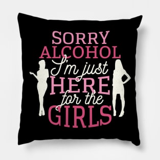 Sorry alcohol I'm just here for the girls Pillow