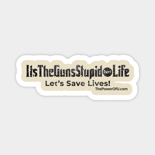 ItsTheGunsStupid dot Life Magnet by ThePowerOfU