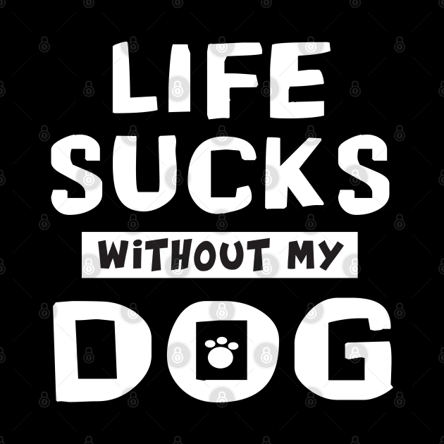 funny Cute Doxie Life Sucks Without My Dog fur baby by Danny Gordon Art