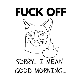 Fvck Off ...Sorry... I Mean Good Morning T-Shirt