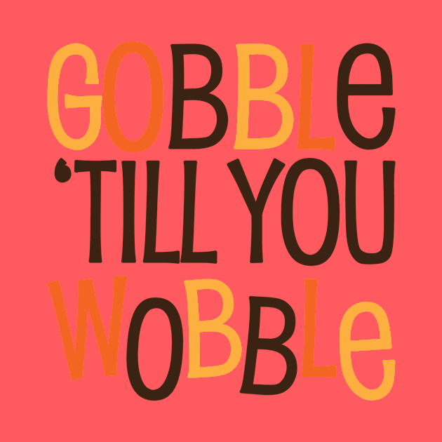 Gobble til you Wobble by Gobble_Gobble0