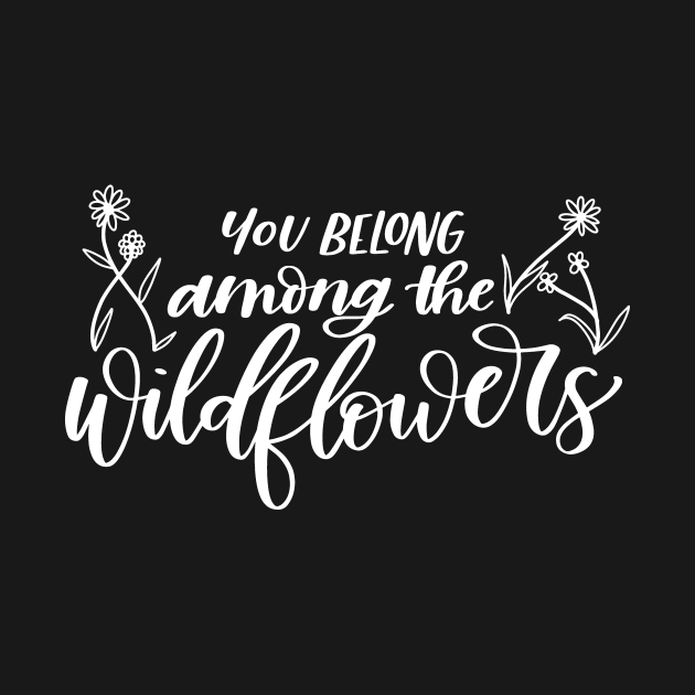 You Belong Among the Wildflowers - Wildflowers - Kids T-Shirt | TeePublic