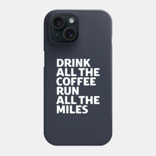 Drink All The Coffee Run All The Miles Phone Case