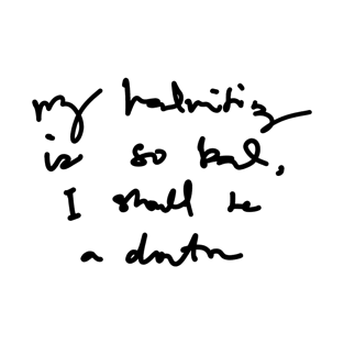 My Handwriting is so Bad I Should be a Doctor v1 T-Shirt