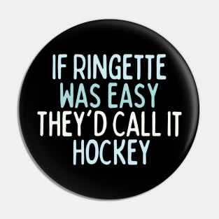 If Ringette Was Easy They'd Call It Hockey Pin