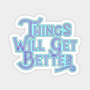 Things Will Get Better. Magnet