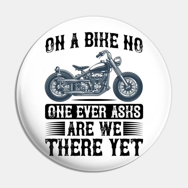 On a bike no one ever aska are we there yet T Shirt For Women Men Pin by QueenTees