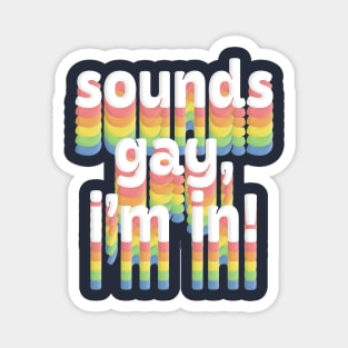 Sounds Gay, I'm In /// Rainbow Typography Design Magnet