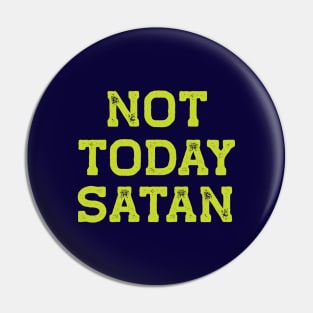 Not Today Satan Pin