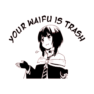 Megumin Konosuba Your waifu is trash T-Shirt