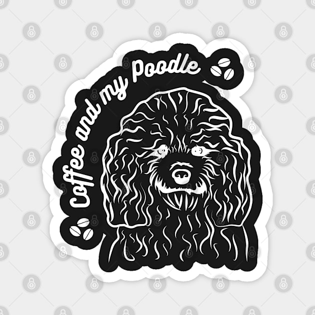 Coffee and my poodle, cute poodle design,coffee lover,pet lover Magnet by BasmatiShop