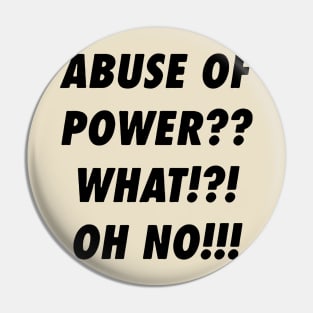 Abuse Of Power Pin