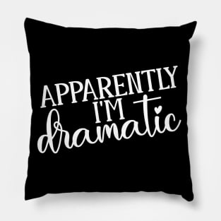 Apparently I'm Dramatic Pillow