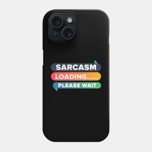 Sarcasm Loading... Please Wait Phone Case