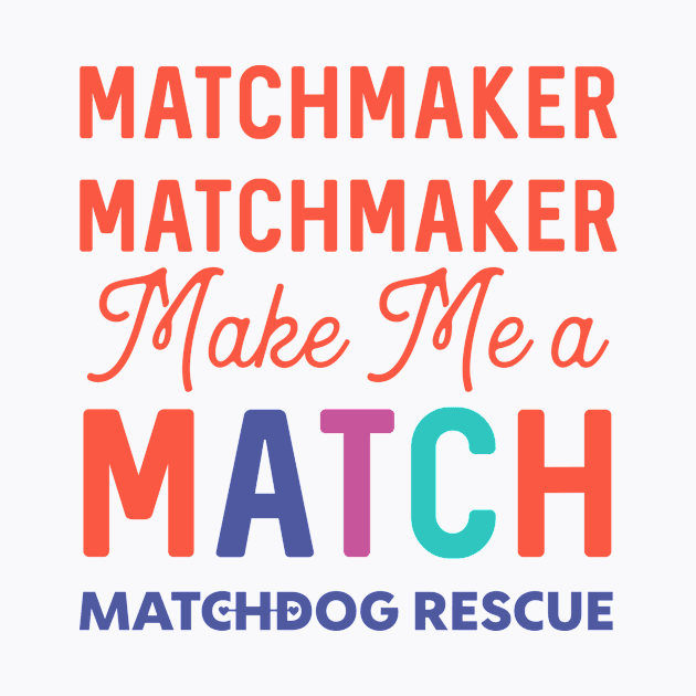 Matchmaker Matchmaker by matchdogrescue