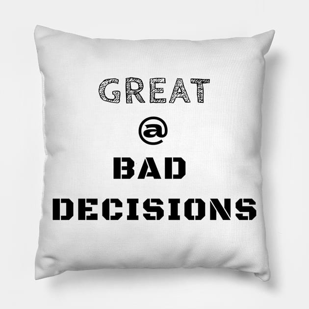 Great @ Bad Decisions Pillow by IndiPrintables