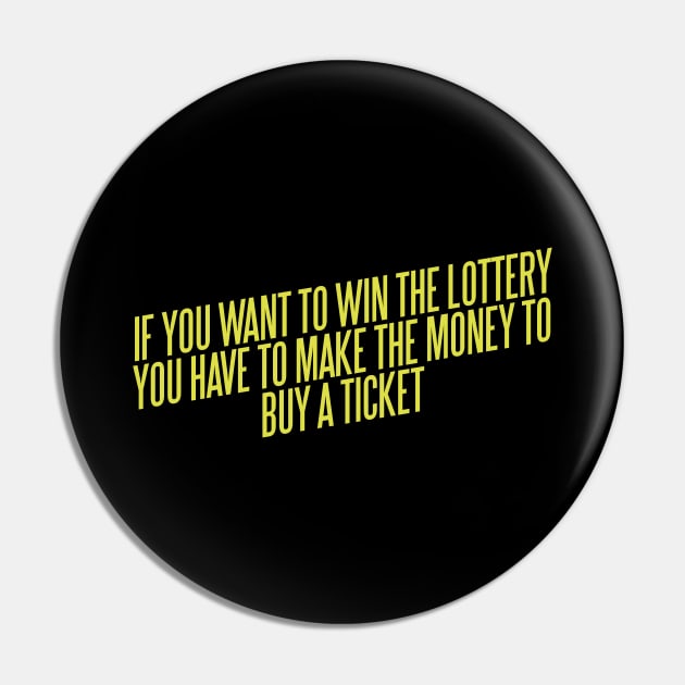 If You Want To Win The Lottery Pin by pinemach