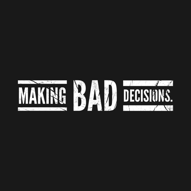 Making Bad Decisions by JasonLloyd