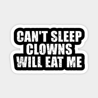 Can't Sleep Clowns Will Eat Me Magnet