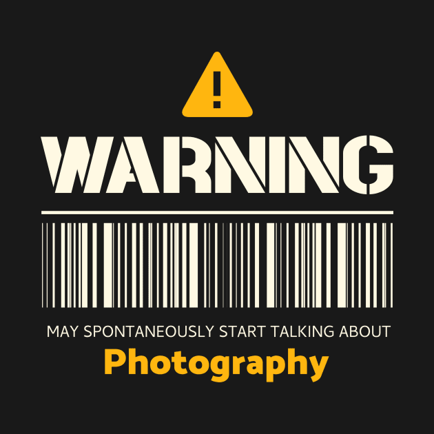 Warning may spontaneously start talking about photography by Personality Tees