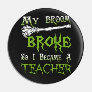 My Broom Broke So I Became A Teacher Pin