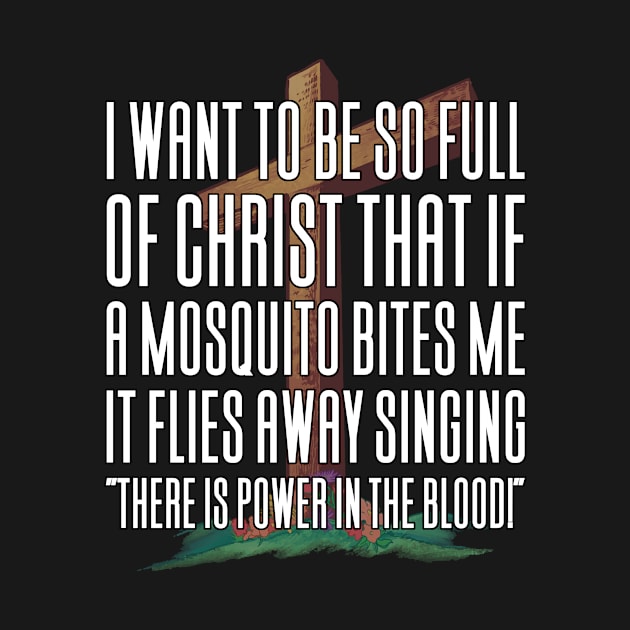 I Want To Be So Full Of Jesus Mosquito by Aajos