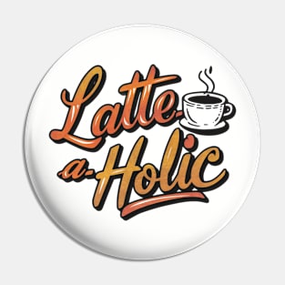 Latte-A-Holic Coffee Cup Design Pin