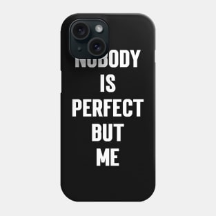 Nobody Is Perfect But Me Phone Case