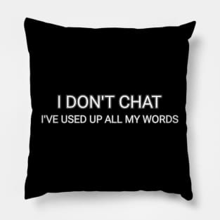 I Don T Chat I Ve Used Up All My Words Pillow