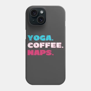 Yoga. Coffee. Naps. Phone Case