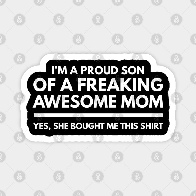 I'm A Proud Son Of A Freaking Awesome Mom Yes, She Bought Me This Shirt - Family Magnet by Textee Store