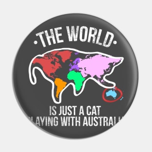 The World Is Just A Cat Playing With Australia Pin