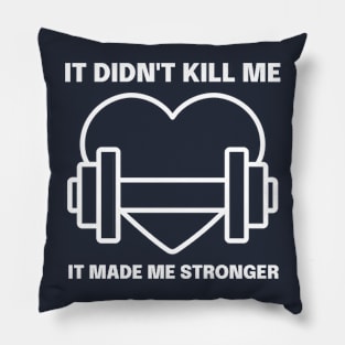 It Didn't Kill Me it Made Me Stronger Pillow