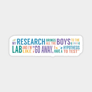 My Research Brings all the Boys to the Lab Magnet