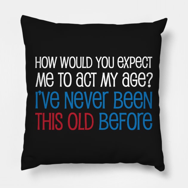 Act My Age (Dark B/G) Pillow by WIZECROW