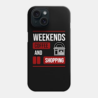 Weekends Coffee And Shopping \ Funny Mom Phone Case