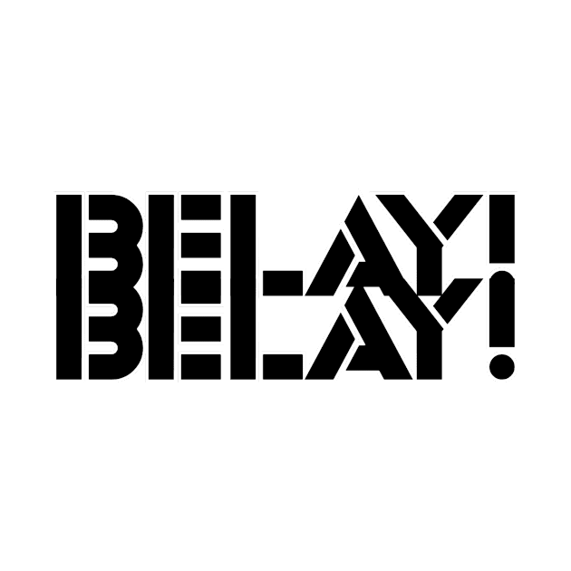 BELAY! BELAY! by afternoontees