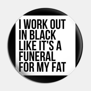 Gym Humor I Workout In Black Funeral For Fat Pin