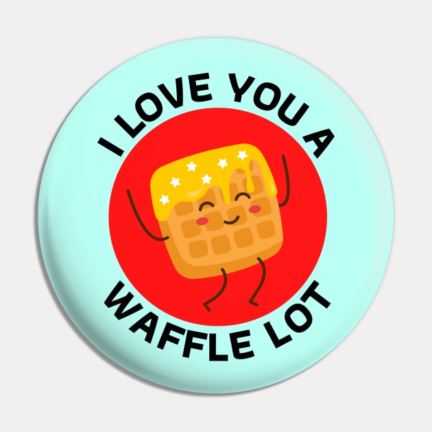 I Love You A Waffle Lot | Waffle Pun Pin by Allthingspunny