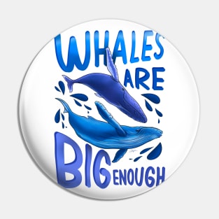 Whales are Big enough Pin