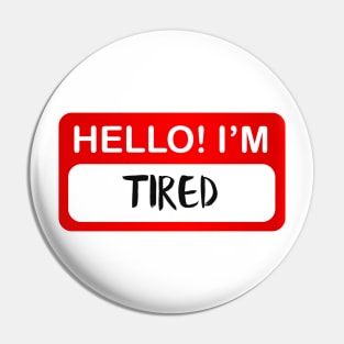 Hello Tired Pin