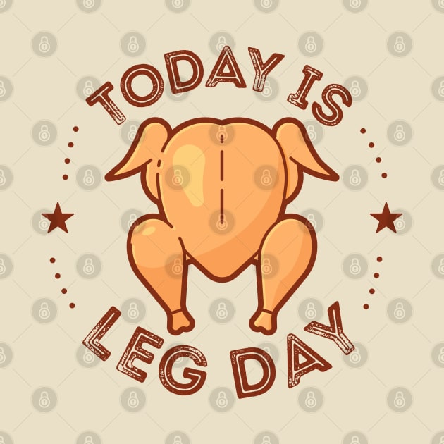 Today Is Leg Day happy thanksgiving by DragonTees