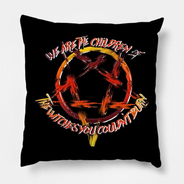 We Are the Children of the Witches You Couldn't Burn Pillow by vanitygames