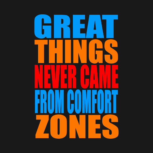 Great things never came from comfort zones by Evergreen Tee