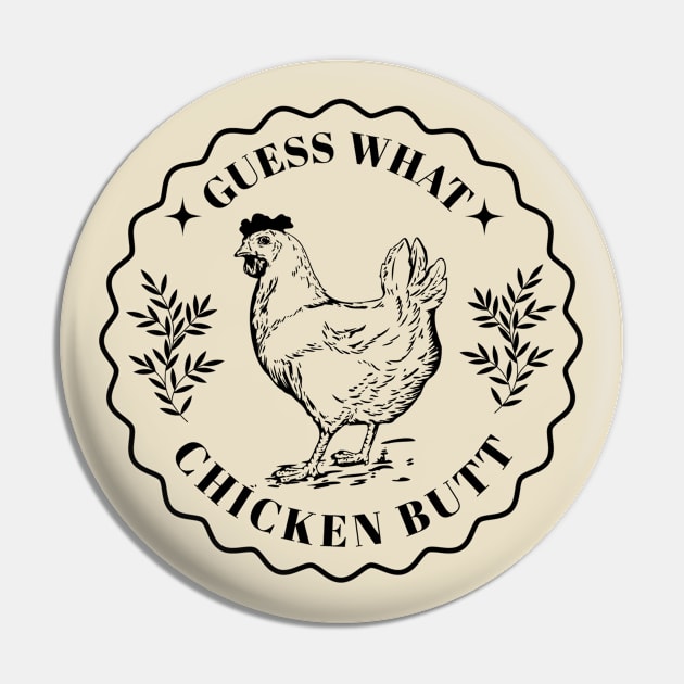 Guess what - Chicken butt Pin by valentinahramov