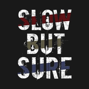 Slow But Sure T-Shirt