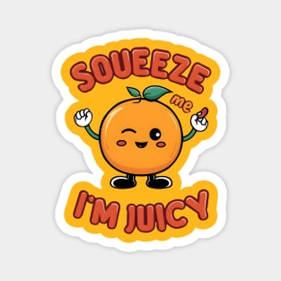 Squeeze Me, I'm Juicy Magnet