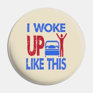 I Woke Up Like This Pin