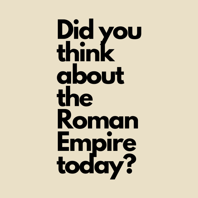 Did you think about the Roman Empire today? by bexserious