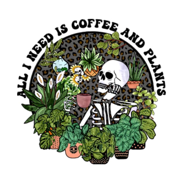 All I Need Is Coffee And Plants, Coffee Addict Plant Lover, Things I Do In My Spare Time by MichaelStores